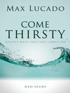 Come Thirsty DVD Study (eBook): Receive What Your Soul Longs For